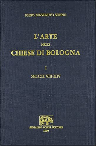 L'ARTE NELLE CHIESE DI BOLOGNA. I. SECOLI VIII-XIV. II. SECOLI XV-XVI