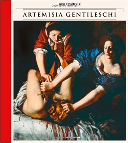 ARTEMISIA GENTILESCHI. Storia di una passione