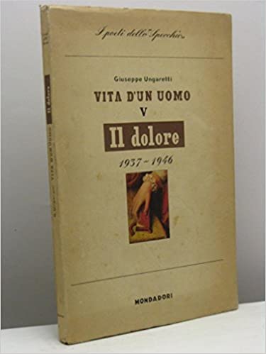VITA D'UN UOMO. IV. IL DOLORE 1937-1946