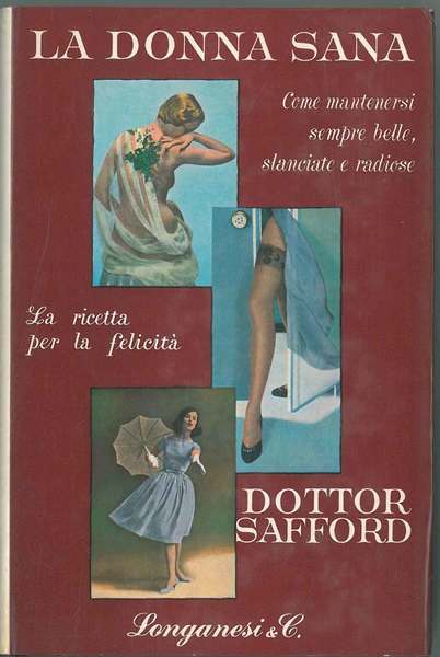 LA DONNA SANA. Come mantenersi sempre belle, slanciate e radiose. La ricetta per la felicità