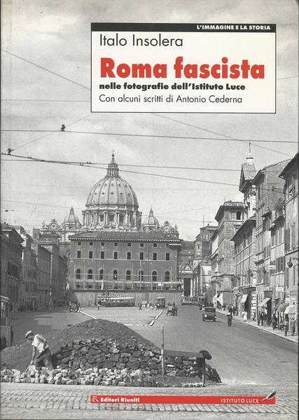 ROMA FASCISTA NELLE FOTOGRAFIE DELL'ISTITUTO LUCE