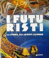 I FUTURISTI. La storia, gli artisti, le opere