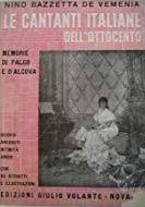 LE CANTANTI ITALIANE DELL'OTTOCENTO. Memorie di palco e d'alcova. Ricordi, aneddoti, intimità, amori