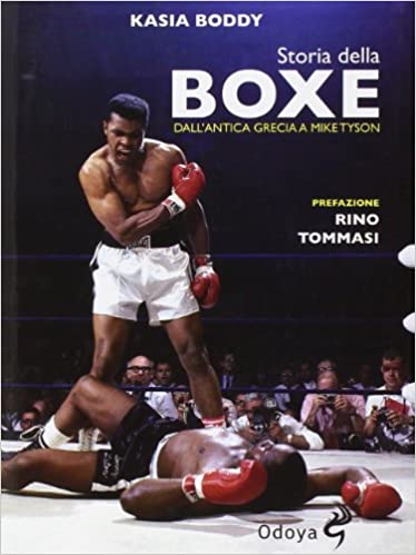 STORIA DELLA BOXE. DALL'ANTICA GRECIA A MIKE TYSON