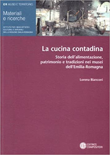 LA CUCINA CONTADINA. Storia dell'alimentazione, patrimonio e tradizioni nei musei dell'Emilia-Romagna
