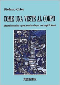 COME UNA VESTE AL CORPO. Interpreti mozartiani e prassi esecutiva all'epoca e nei luoghi di Mozart
