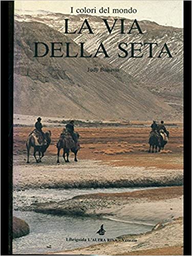 I COLORI DEL MONDO. LA VIA DELLA SETA