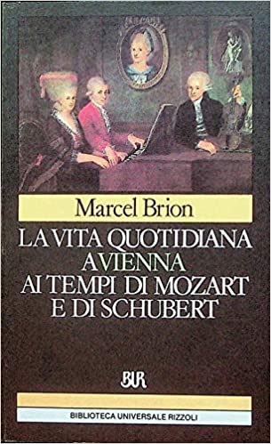 LA VITA QUOTIDIANA A VIENNA AI TEMPI DI MOZART E DI SCHUBERT