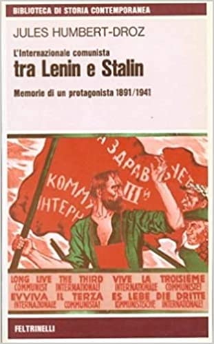 L'INTERNAZIONALE COMUNISTA TRA LENIN E STALIN. Memorie di un protagonista 1891/1941