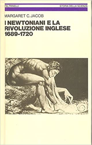 I NEWTONIANI E LA RIVOLUZIONE INGLESE 1689-1720