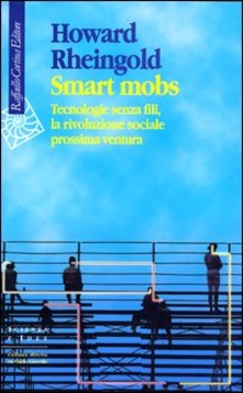SMART MOBS. Tecnologie senza fili, la rivoluzione sociale prossima ventura