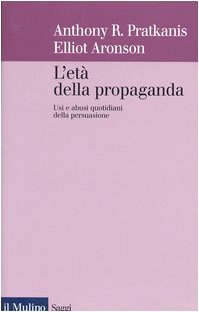 L'ETA' DELLA PROPAGANDA. Usi e abusi quotidiani della persuasione