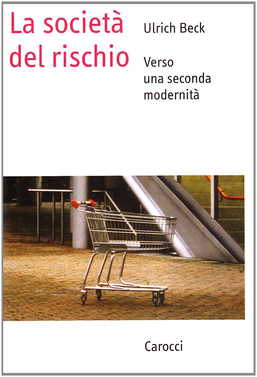 LA SOCIETA' DEL RISCHIO. Verso una seconda modernità