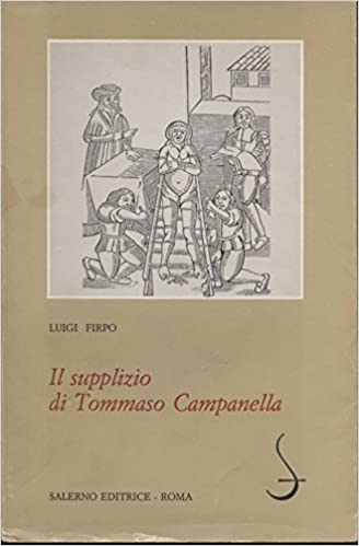 IL SUPPLIZIO DI TOMMASO CAMPANELLA. Narrazioni, documenti, verbali delle torture