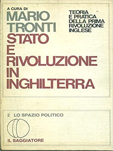 STATO E RIVOLUZIONE IN INGHILTERRA. Teoria e pratica della prima rivoluzione inglese