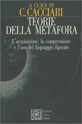 TEORIE DELLA METAFORA. L'acquisizione, la comprensione e l'uso del linguaggio figurato