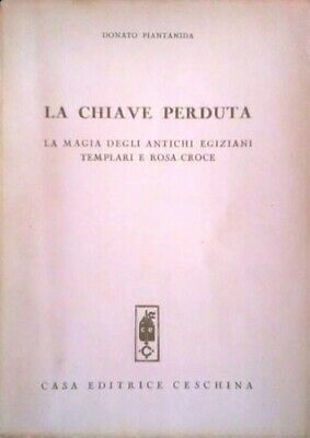 LA CHIAVE PERDUTA. La magia degli antichi egiziani templari e rosa-croce