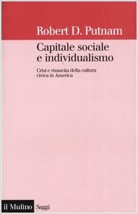 CAPITALE SOCIALE E INDIVIDUALISMO. Crisi e rinascita della cultura civica in America