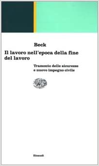IL LAVORO NELL'EPOCA DELLA FINE DEL LAVORO. Tramonto delle sicurezze e nuovo impegno civile