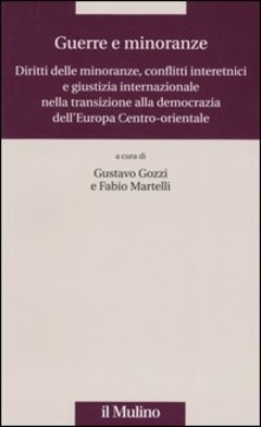 GUERRE E MINORANZE. Diritti delle minoranze, conflitti intertnici e giustizia internazionale nella transizione della democrazia dell'Europa Centro-orientale