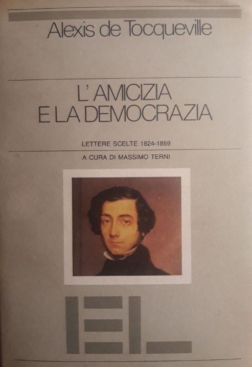 L'AMICIZIA E LA DEMOCRAZIA. Lettere scelte 1824-1859