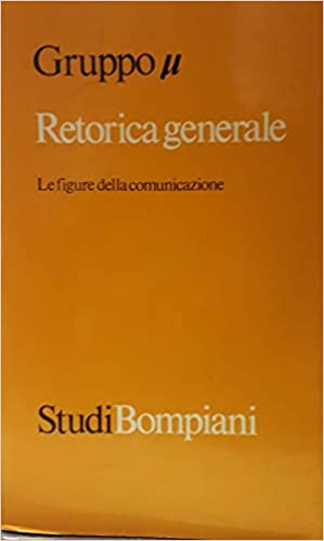 RETORICA GENERALE. Le figure della comunicazione