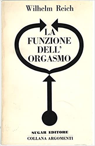 LA FUNZIONE DELL'ORGASMO. Problemi sessuo-economici di energia biologica