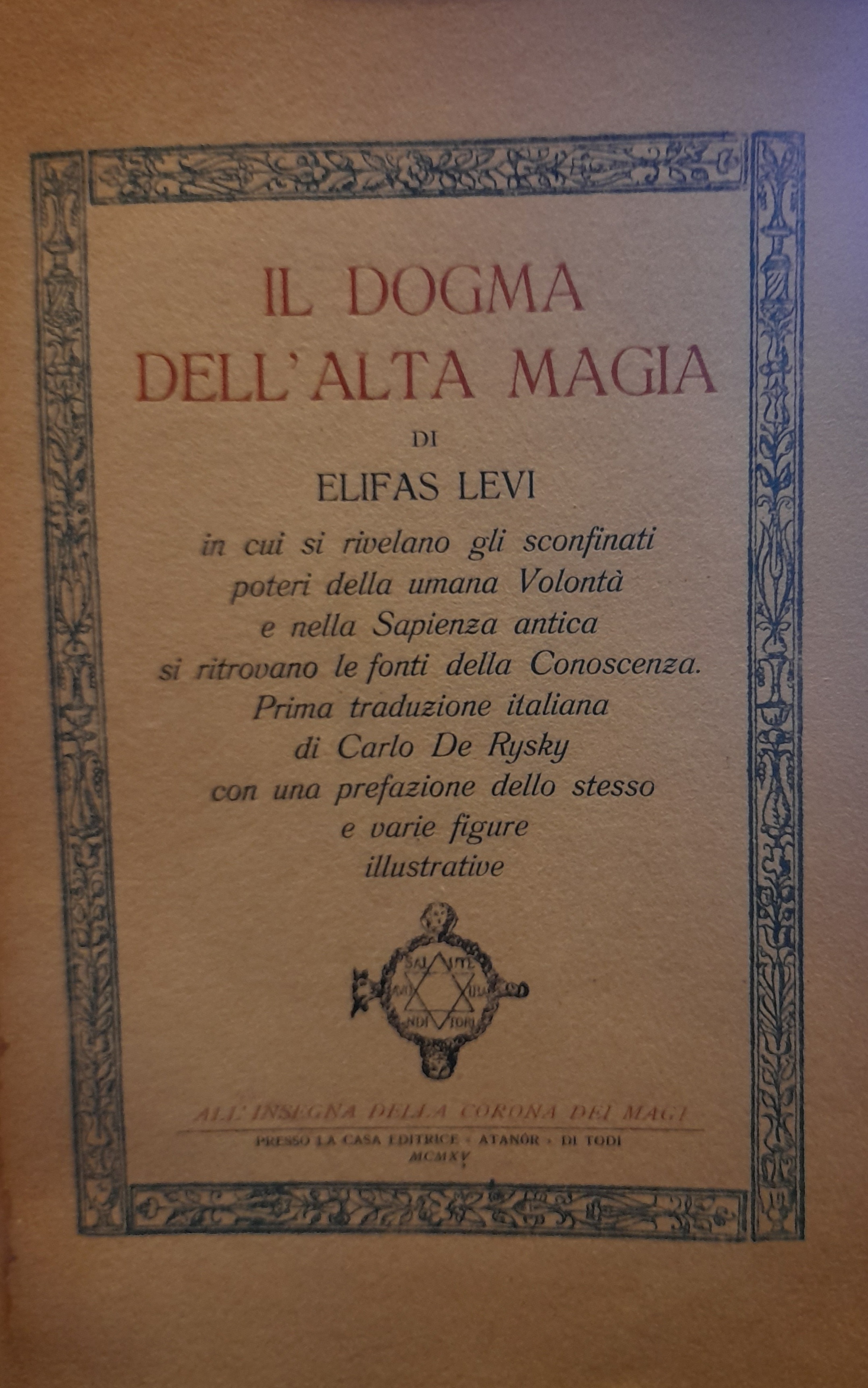 IL DOGMA DELL'ALTA MAGIA. In cui si rivelano gli sconfinati poteri della umana Volonta' e nella Sapienza antica si ritrovano le fonti ella Conoscenza