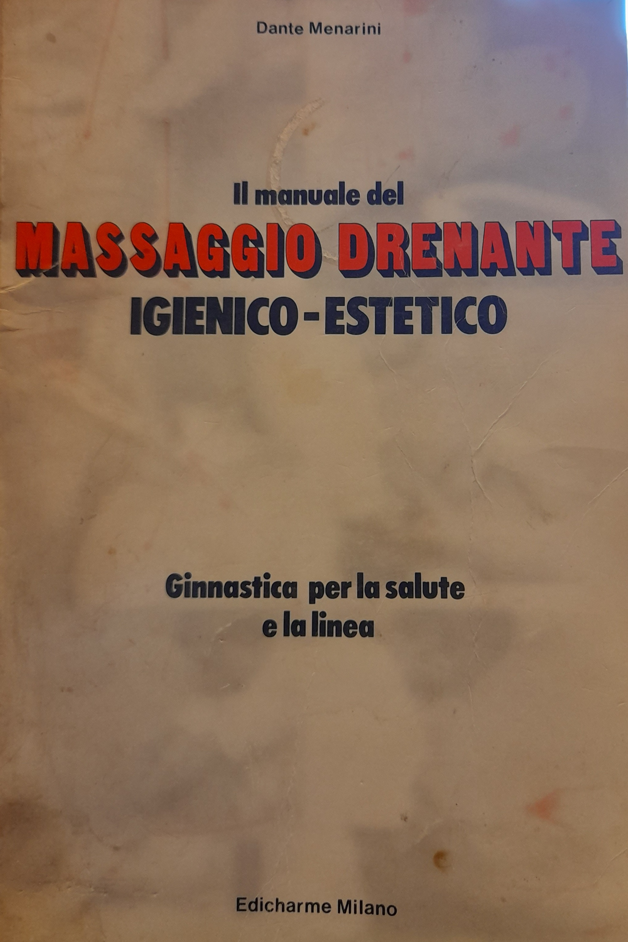 IL MANUALE DEL MASSAGGIO DRENANTE IGIENICO-ESTETICO. Ginnastica per la salute e la linea