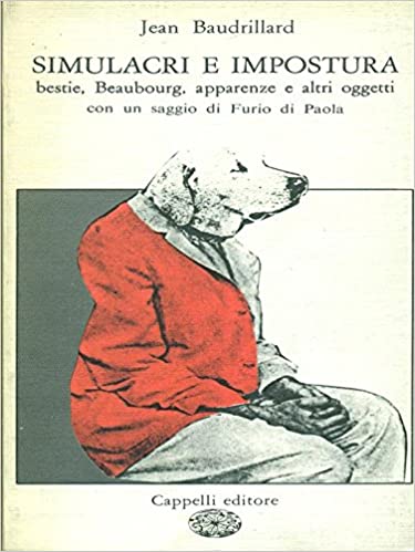 SIMULACRI E IMPOSTURA. Bestie, Beaubourg, apparenze e altri oggetti