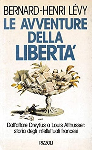 LE AVVENTURE DELLA LIBERTA'. Dall'affare Dreyfus a Louis Althusser: storia degli intellettuali francesi