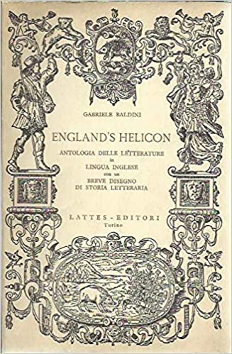 ENGLAND'S HELICON. Antologia delle lettarature in lingua inglese con un breve disegno di storia letteraria