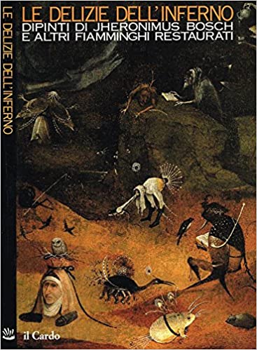LE DELIZIE DELL'INFERNO. Dipinti di Jheronimus Bosch e altri fiamminghi restaurati