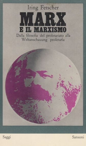 MARX E IL MARXISMO. Dalla filosofia del proletariato alla Weltanschauung proletaria