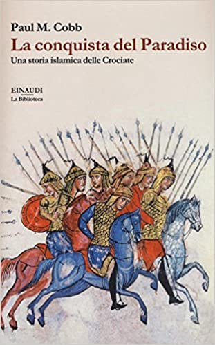 LA CONQUISTA DEL PARADISO. Una storia islamica delle Crociate