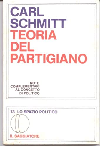 TEORIA DEL PARTIGIANO. Note complementari al concetto di politico
