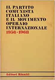 IL PARTITO COMUNISTA ITALIANO E IL MOVIMENTO OPERAIO INTERNAZIONALE 1956-1968
