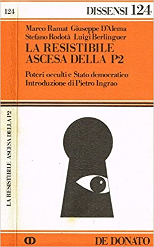 LA RESISTIBILE ASCESA DELLA P2. Poteri occulti e Stato democratico