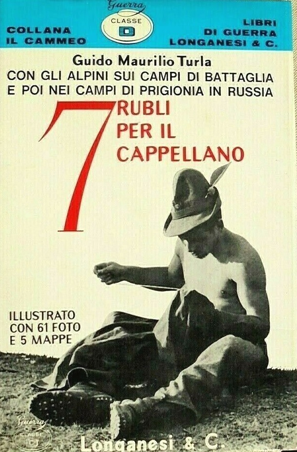 SETTE RUBLI PER IL CAPPELLANO. Con gli Alpini della Cuneense sui campi di battaglia e poi nei campi di prigionia russi dal '42 al '46