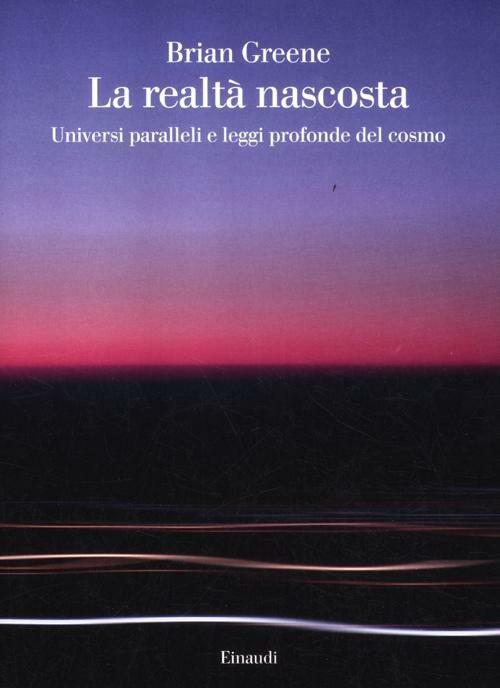 LA REALTA' NASCOSTA. Universi paralleli e leggi profonde del cosmo