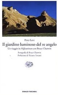 IL GIARDINO LUMINOSO DEL RE ANGELO. Un viaggio in Afghanistan con Bruce Chatwin