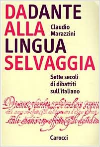 DA DANTE ALLA LINGUA SELVAGGIA. Sette secoli di dibattiti sull'italiano