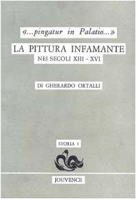 PINGATUR IN PALATIO. LA PITTURA INFAMANTE NEI SECOLI XIII-XVI