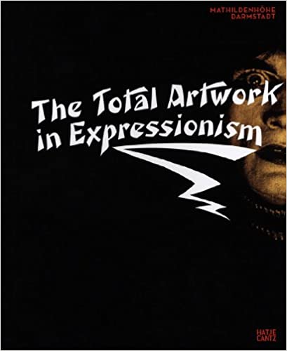 THE TOTAL ARTWORK IN EXPRESSIONISM. Art, Film, Literature, Theater, Dance, and Architecture, 1905-1925