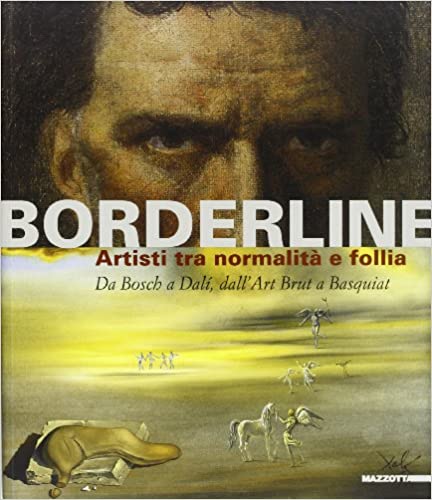 BORDERLINE. Artisti tra normalità e follia. Da Bosch a Dalì, dall'Art Brut a Basquiat