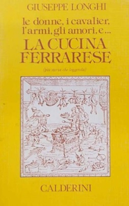 LE DONNE, I CAVALIER, L'ARMI, GLI AMORI E .... LA CUCINA FERRARESE (più storia che leggenda)