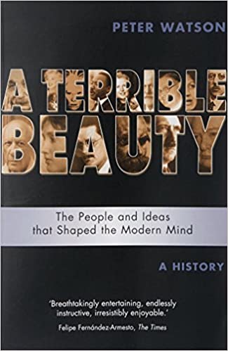 A TERRIBLE BEAUTY. The People and Ideas that Shaped the Modern Mind. A History