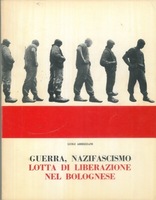 Guerra, nazifascismo, lotta di liberazione nel bolognese. Fotostoria