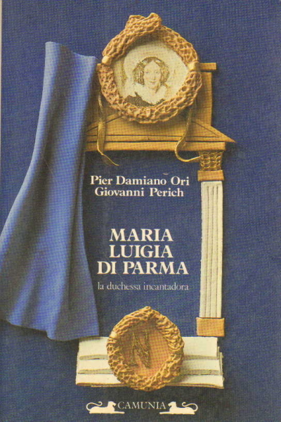 MARIA LUIGIA DI PARMA. La duchessa incantadora