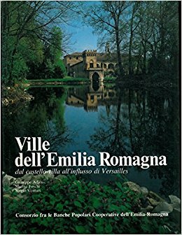 VILLE DELL'EMILIA ROMAGNA. Dal castello-villa all'influsso di Versailles
